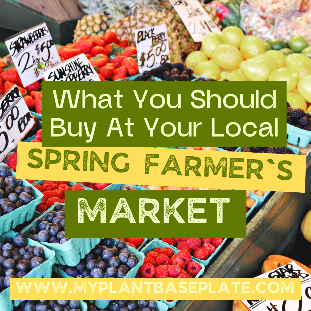 Shop Local Spring What To Buy At Your Local Spring Farmer’s Market - My Plant Base Plate